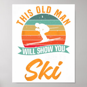 Skier Funny Skiing This Old Man Will Show You How Poster