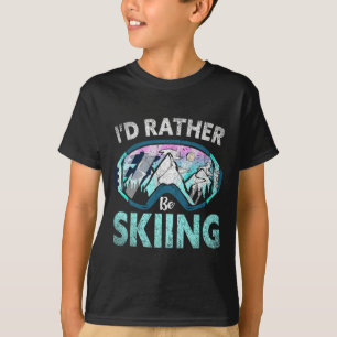 Skier Id Rather Be Skiing Mountains Ski Goggles Wi T-Shirt