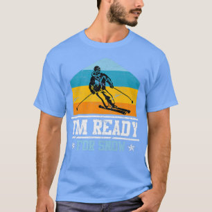 Skier saying I am ready for snow ski  T-Shirt