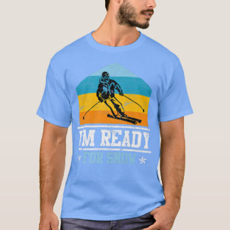 Skier saying I am ready for snow ski  T-Shirt