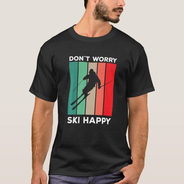 Skier saying ski pun Don't worry ski happy  T-Shirt (Front)