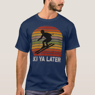 Skiers retro vintage skiing fun ski ya later for T-Shirt