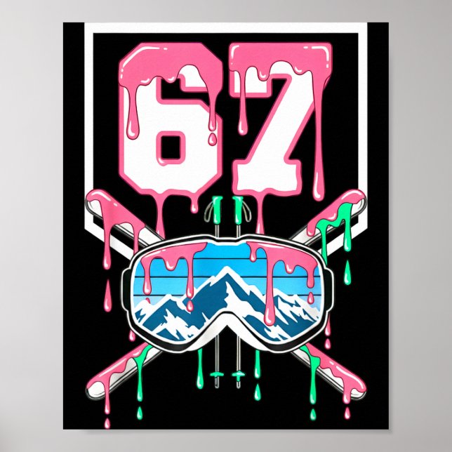 Skiing 67 Six Seven Funny Dripping Goggles Mountai Poster (Front)
