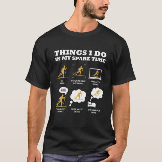 Skiing 6 Things I Do In My Spare Time Skiing Lover T-Shirt