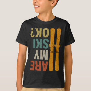 Skiing Are My Skis Ok Funny Humor Extreme Winter T-Shirt