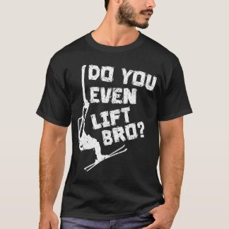 Skiing Do You Even Lift Bro Ski Lover Skier Winter T-Shirt