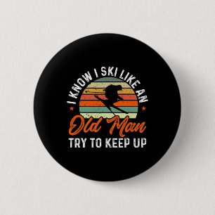 Skiing I Know I Ski Like An Old Man Try To Keep Up 2 Inch Round Button