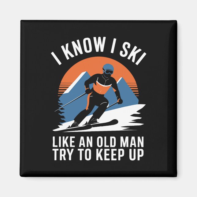 Skiing I Know I Ski Like An Old Man Try To Keep Up Magnet (Front)
