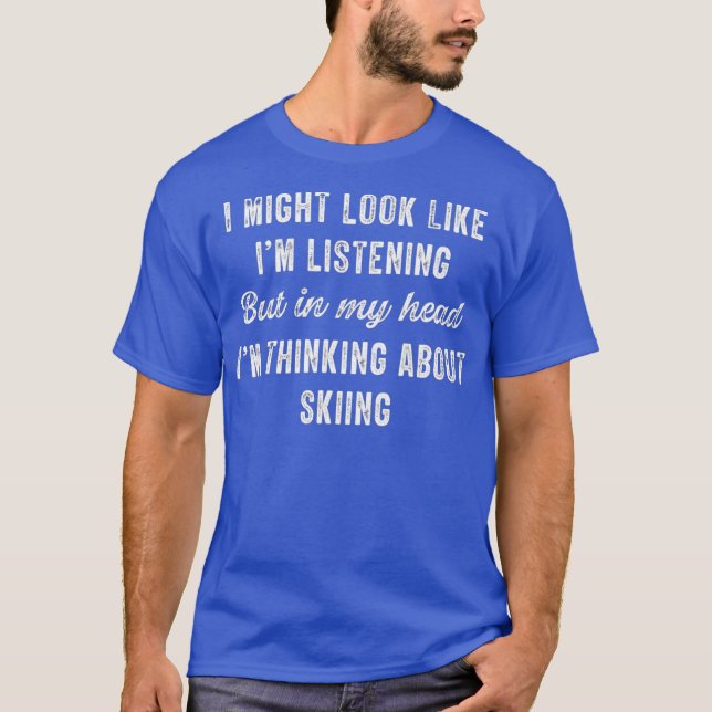 Skiing  In My Head Im Thinking About Funny T-Shirt (Front)