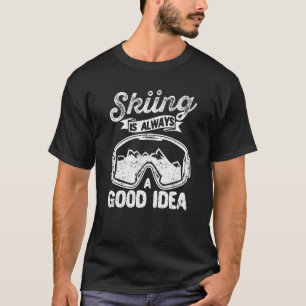 Skiing Is Always A Good Idea Funny Ski Lovers Inst T-Shirt