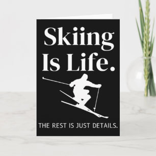 Skiing Is Life The Rest Is Just Details For Skiers Card