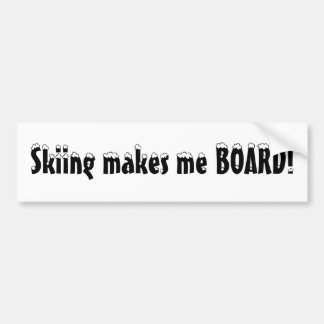 Skiing makes me BOARD! Bumper Sticker