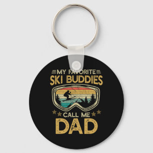 Skiing - My Favorite Ski Buddies Call Me Dad _3 Keychain