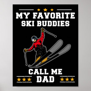 Skiing - My Favorite Ski Buddies Call Me Dad Fathe Poster