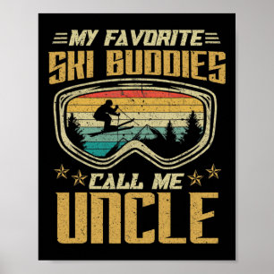 Skiing - My Favorite Ski Buddies Call Me Uncle Poster