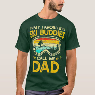 Skiing  My Favourite Ski Buddies Call Me Dad T-Shirt