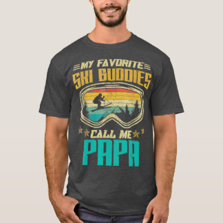 Skiing  My Favourite Ski Buddies Call Me Papa T-Shirt