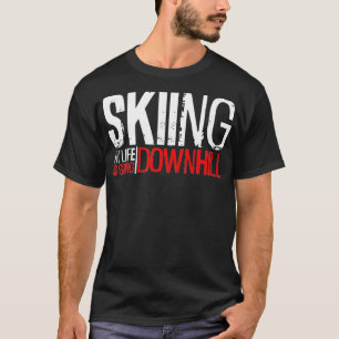 Skiing My Life Is Going Downhill, Snow Mountain Sk T-Shirt