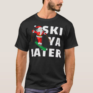 Skiing Santa Claus Ski Ya Later Christmas  T-Shirt