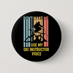 Skiing Ski Dont Make Me Use My Ski Instructor Voic 2 Inch Round Button