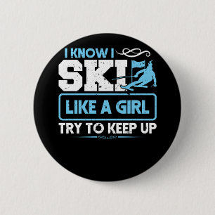 Skiing Ski I Know I Ski Like A Girl Try To Keep Up 2 Inch Round Button