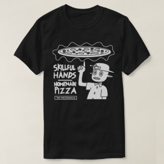 Skilful Hands Homemade Pizza T-Shirt