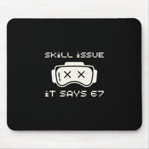 Skill Issue It Says 67 67 Number 67 Six Seven Meme Mouse Pad