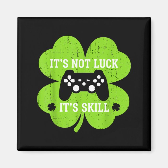 Skill not luck funny shamrock gamer st patrick day magnet (Front)