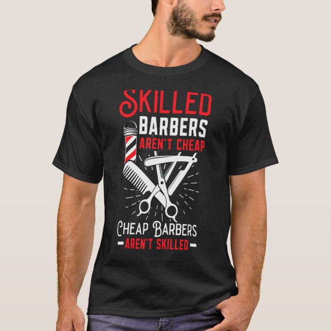Skilled Barbers Aren't Cheap Cheap Barbers Arent'  T-Shirt (Front)
