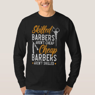 Skilled Barbers Aren't Cheap Cheap Barbers Arent'  T-Shirt
