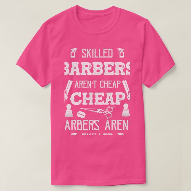 Skilled Barbers Arenx27t Cheap Cheap Barbers Arenx T-Shirt (Design Front)