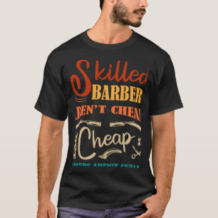 Skilled Barbers Arenx27t Cheap Cheap Barbers Arenx T-Shirt