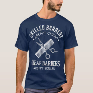 Skilled Barbers Arenx27t Cheap Cheap Barbers Arenx T-Shirt