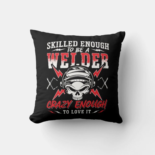 Skilled Enough To Be A Welder Welding Weld Metal Throw Pillow (Front)