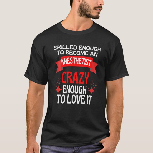 Skilled Enough To Become A Anesthetist T-Shirt (Front)