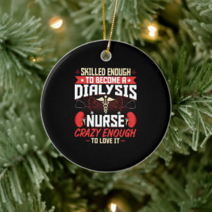 Skilled Enough to Become a Dialysis Nurse - Funny Ceramic Ornament