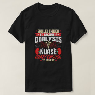 Skilled Enough to Become a Dialysis Nurse - Funny T-Shirt
