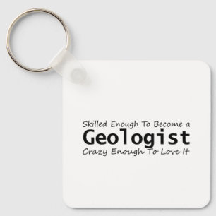 Skilled Enough To Become a Geologist Crazy Enough Keychain