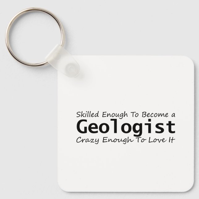 Skilled Enough To Become a Geologist Crazy Enough Keychain (Front)