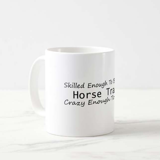 Skilled Enough To Become a Horse Trainer Crazy Coffee Mug (Front Left)