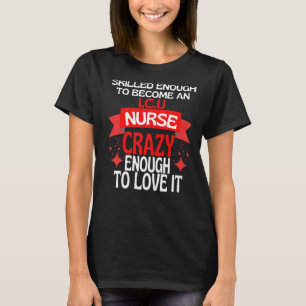 Skilled Enough To Become A Icu Nurse T-Shirt