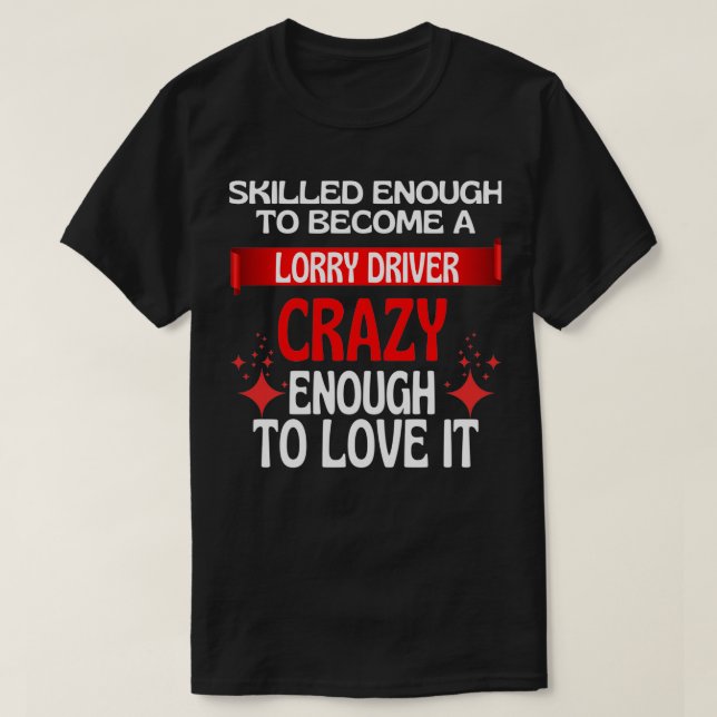 Skilled Enough To Become A Lorry Driver T-Shirt (Design Front)