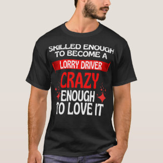 Skilled Enough To Become A Lorry Driver T-Shirt