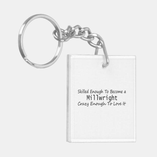 Skilled Enough To Become a Millwright Crazy Enough Keychain (Front Left)