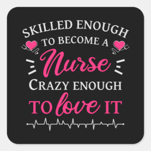 Skilled enough to become a nurse crazy to love it square sticker