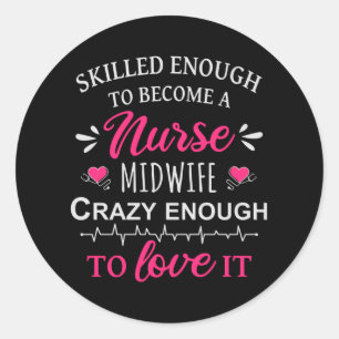 Skilled enough to become a Nurse Midwife Classic Round Sticker