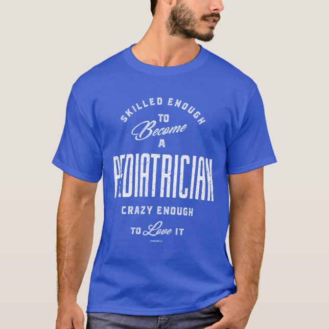 Skilled Enough To Become a Pediatrician T-Shirt (Front)