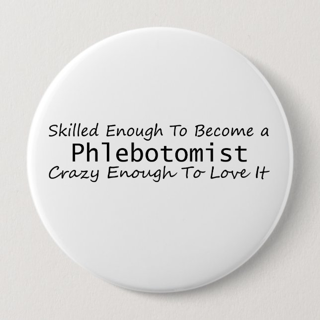 Skilled Enough To Become a Phlebotomist Crazy 4 Inch Round Button (Front)