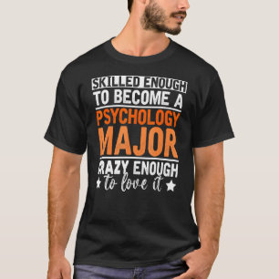 Skilled Enough To Become A Psychology Major Psycho T-Shirt