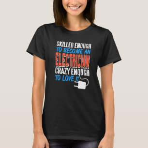 Skilled Enough To Become An Electrician Cool Retro T-Shirt